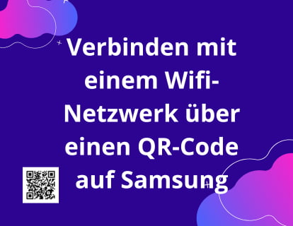 Verbinden mit einem Wifi-Netzwerk über einen QR-Code auf Samsung
